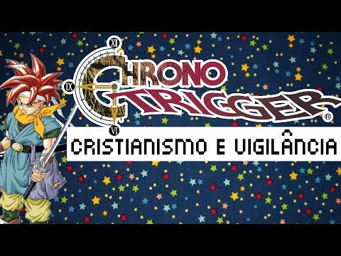 Chrono Trigger, cristianismo e vigilância – Meteoro