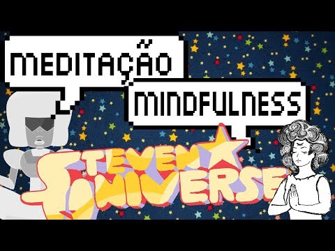Steven Universe, mindfulness, meditação – Meteoro
