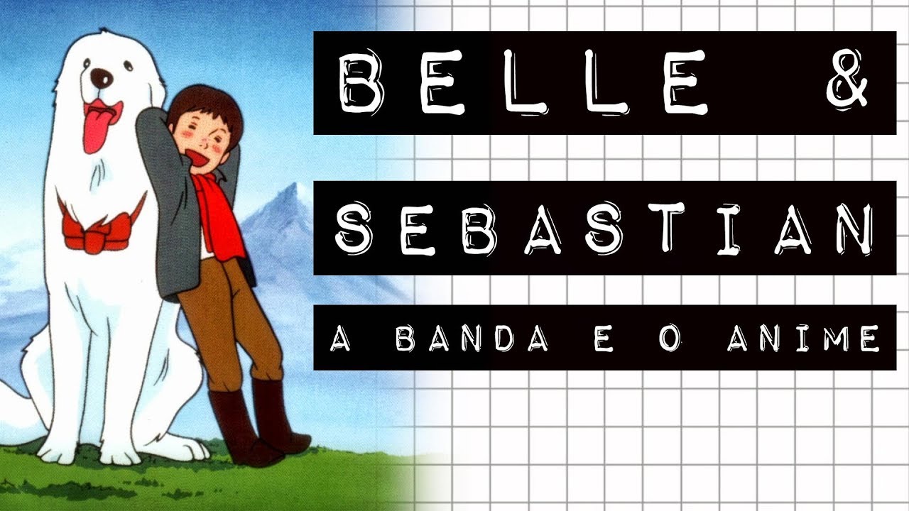 BELLE & SEBASTIAN: A BANDA E O ANIME #meteoro.doc